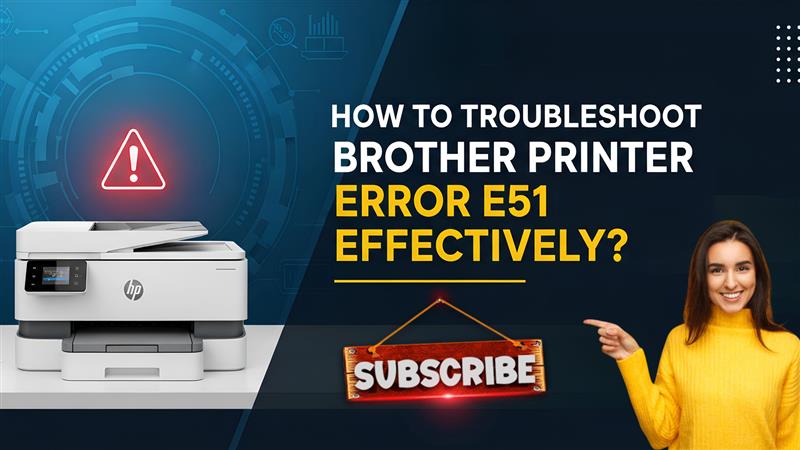 Resolve Brother Printer Error E51 in Minutes with Easy Steps