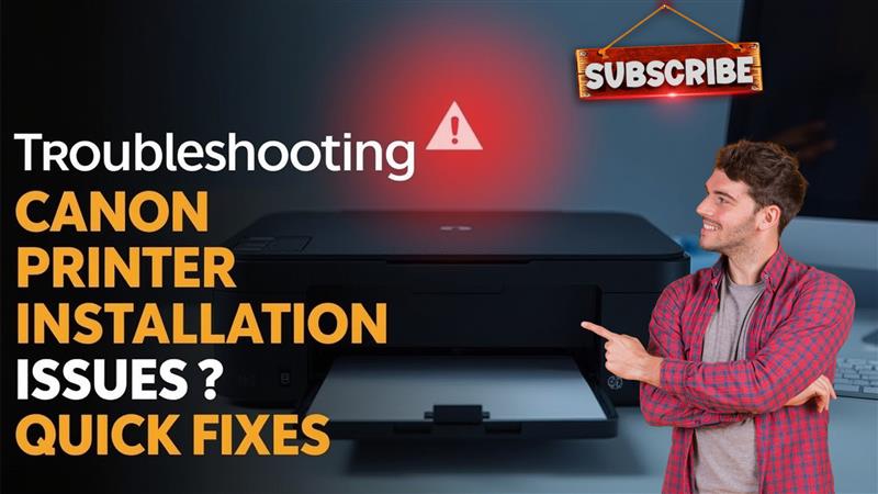 Troubleshooting Canon Printer Installation Issues – Quick Fixes